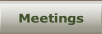 Meetings.