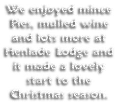 We enjoyed mince
Pies, mulled wine
and lots more at
Henlade Lodge and
it made a lovely 
start to the 
Christmas season.
