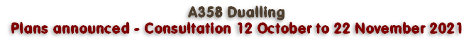 A358 Dualling
Plans announced - Consultation 12 October to 22 November 2021